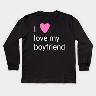 I love my boyfriend Kids Long Sleeve T-Shirt